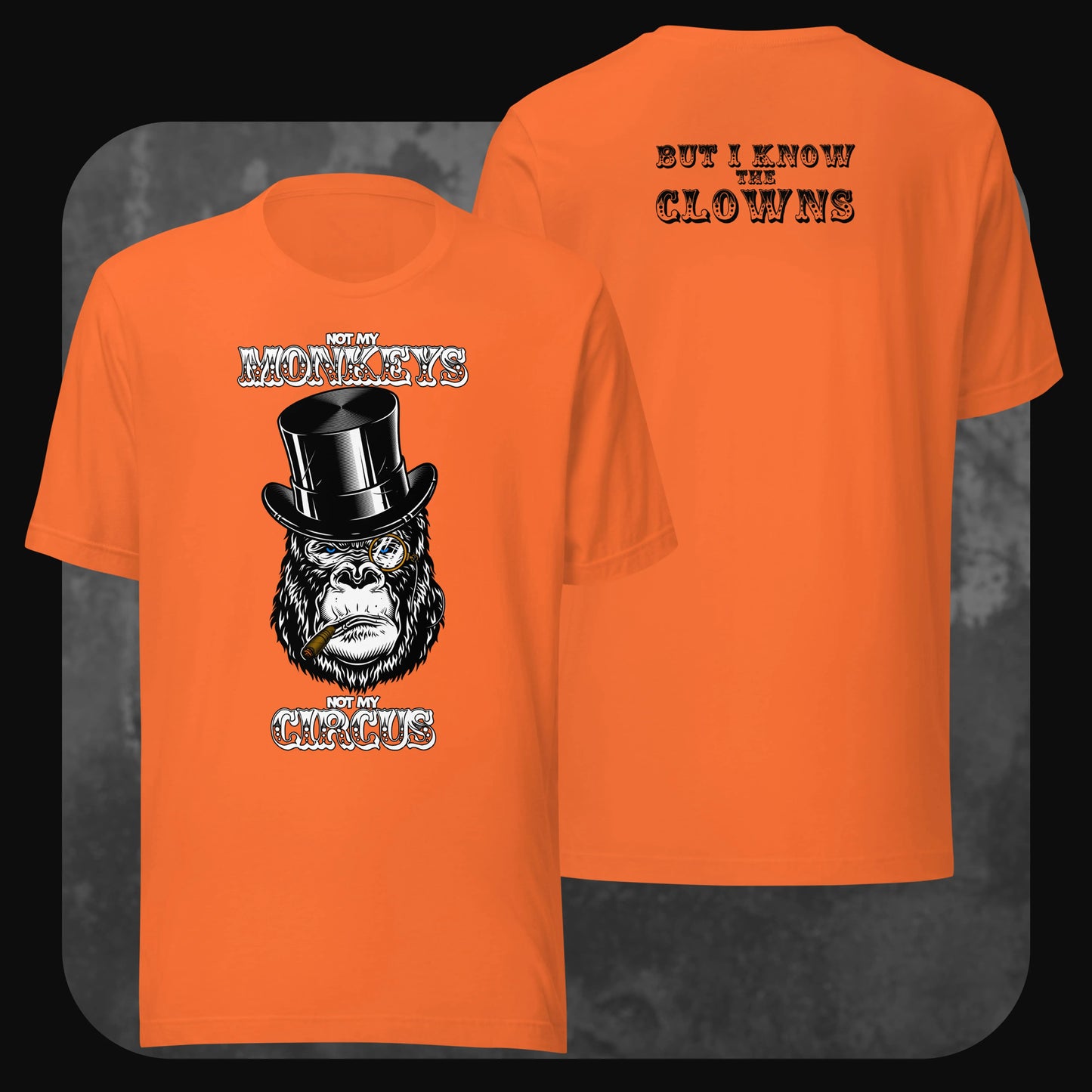 Bold orange T-shirt with “Not My Monkeys, Not My Circus” print, showcasing a gorilla with a top hat and back text reading “But I Know the Clowns.”